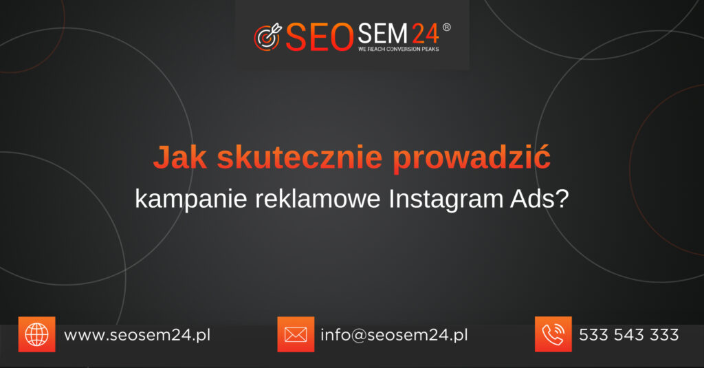 Jak skutecznie prowadzić kampanie reklamowe Instagram Ads?