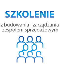 Szkolenie z budowania i zarządzania zespołem sprzedażowym