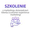 Szkolenie z marketingu doświadczeń klienta (customer experience marketing)