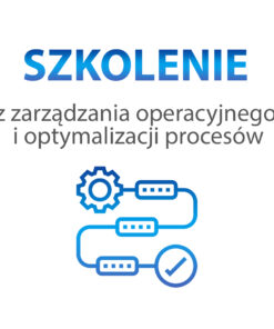 Szkolenie z zarządzania operacyjnego i optymalizacji procesów