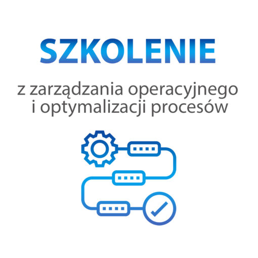 Szkolenie z zarządzania operacyjnego i optymalizacji procesów