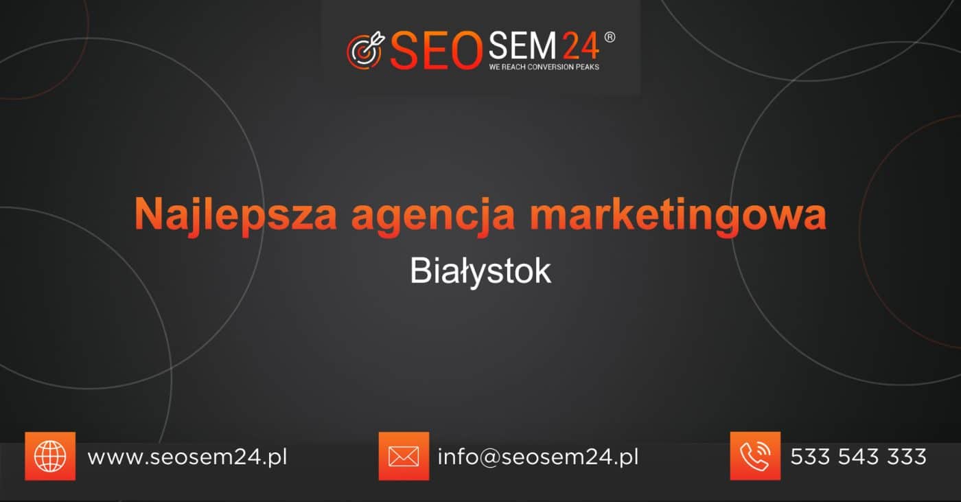 Najlepsza agencja marketingowa w Białymstoku - TOP 10