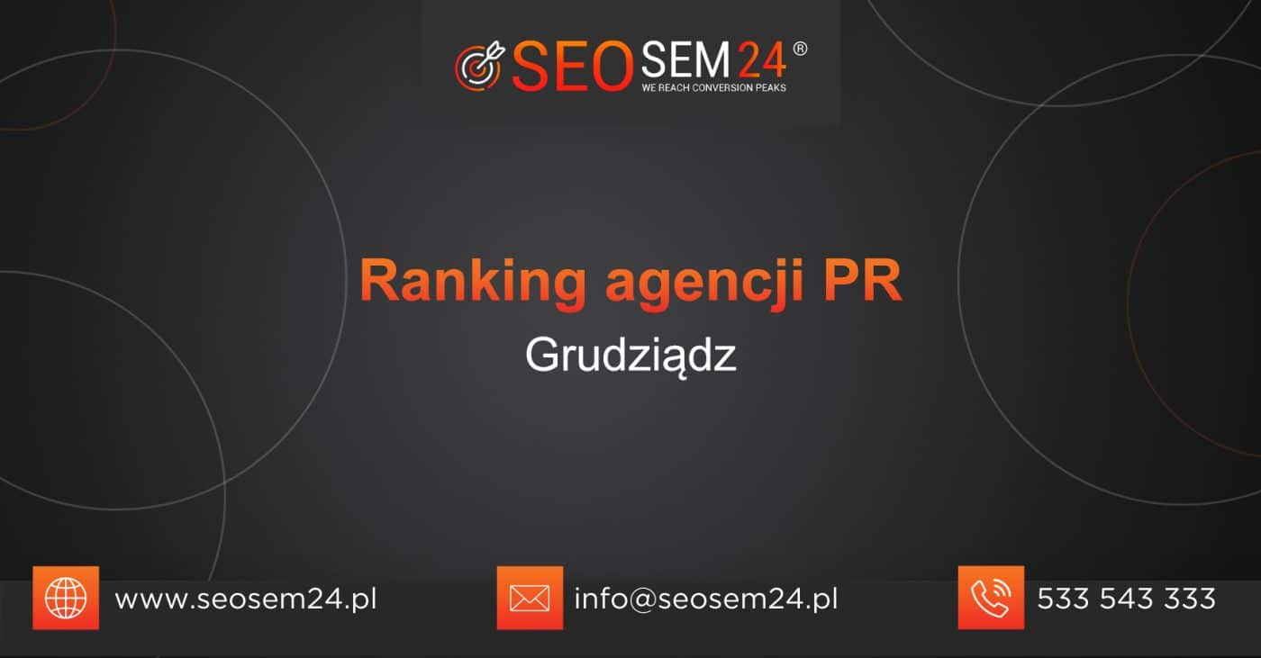 Ranking agencji PR w Grudziądzu - TOP 10 agencji PR w Grudziądzu