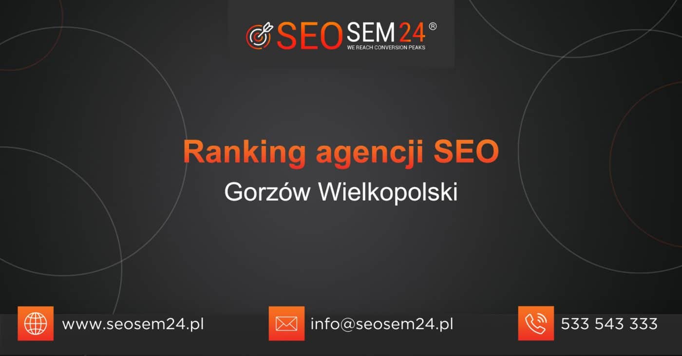 Ranking agencji SEO w Gorzowie Wielkopolskim - TOP 10 agencji SEO w Gorzowie Wielkopolskim