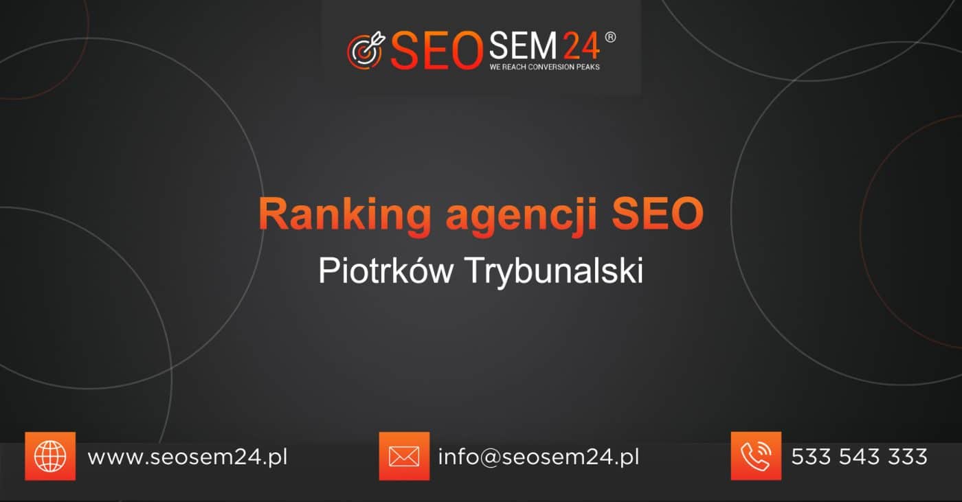 Ranking agencji SEO w Piotrkowie Trybunalskim - TOP 10 agencji SEO w Piotrkowie Trybunalskim