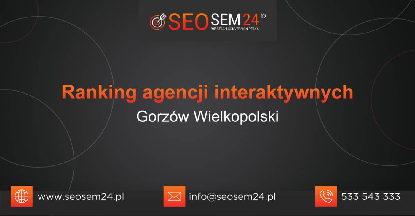Ranking agencji interaktywnych w Gorzowie Wielkopolskim - TOP 10 agencji interaktywnych w Gorzowie Wielkopolskim
