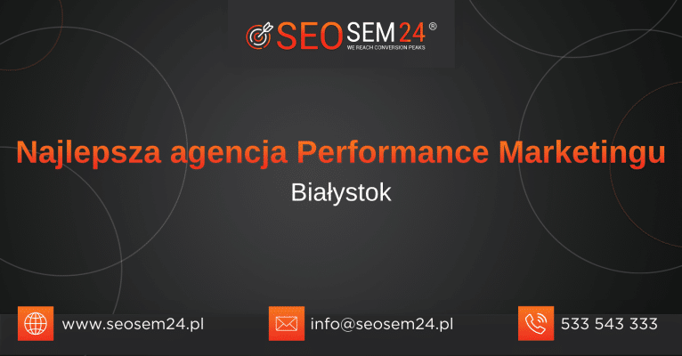 Najlepsza agencja Performance Marketingu Białystok