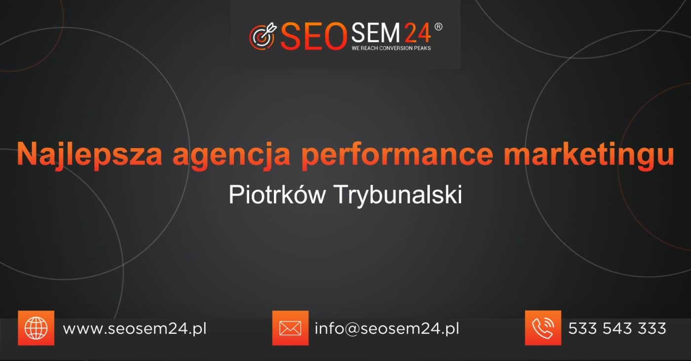 Najlepsza agencja performance marketingu w Piotrkowie Trybunalskim