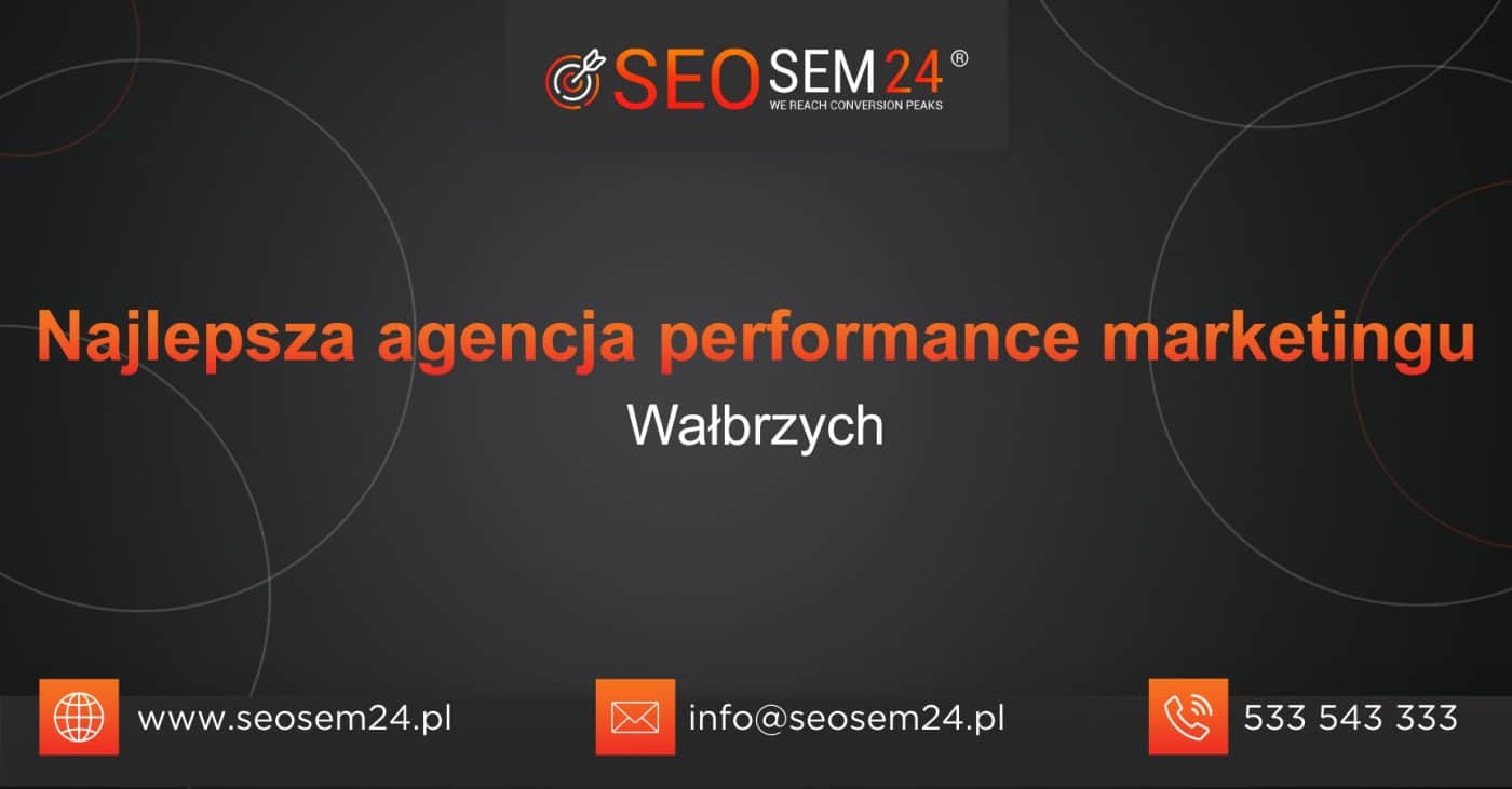 Najlepsza agencja performance marketingu w Wałbrzychu