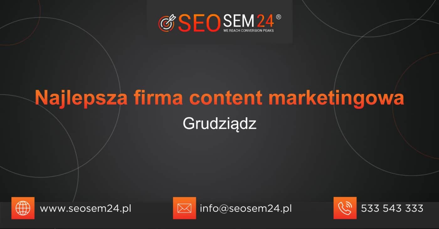 Najlepsza firma content marketingowa w Grudziądzu