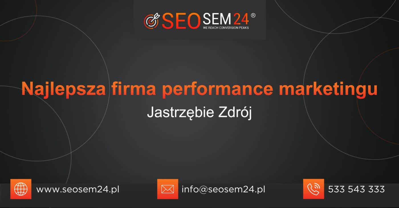 Najlepsza firma performance marketingu Jastrzębie Zdrój