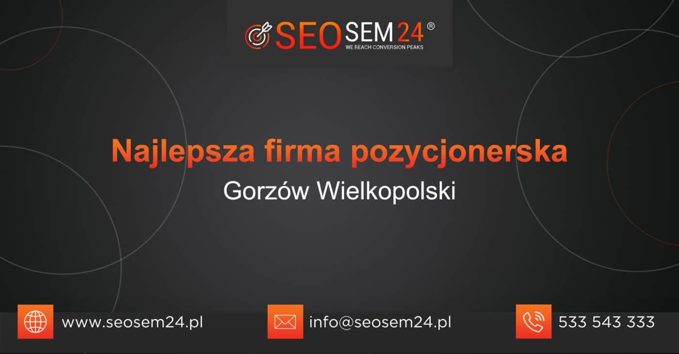 Najlepsza firma pozycjonerska Gorzów Wielkopolski