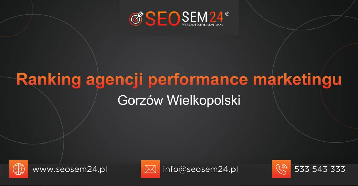 Ranking agencji performance marketingu Gorzowie Wielkopolskim