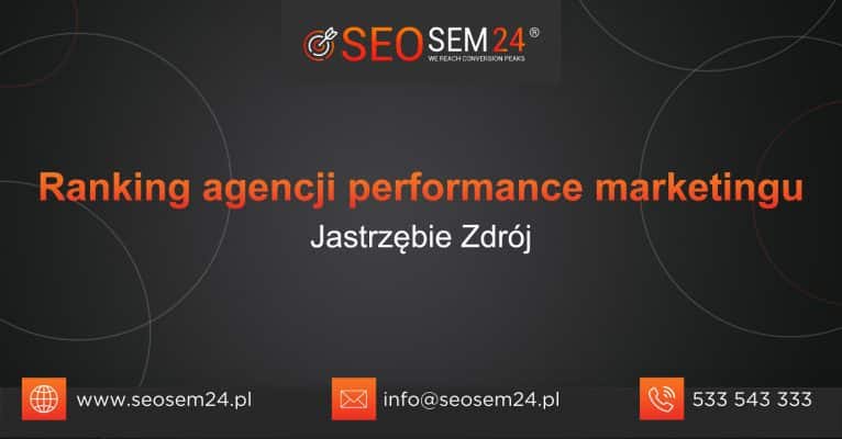 Ranking agencji performance marketingu Jastrzębie Zdroju