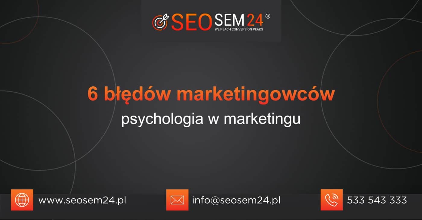 6 błędów marketingowców psychologia w marketingu