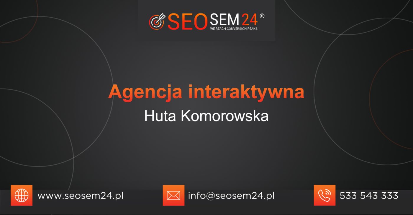 Agencja interaktywna Huta Komorowska