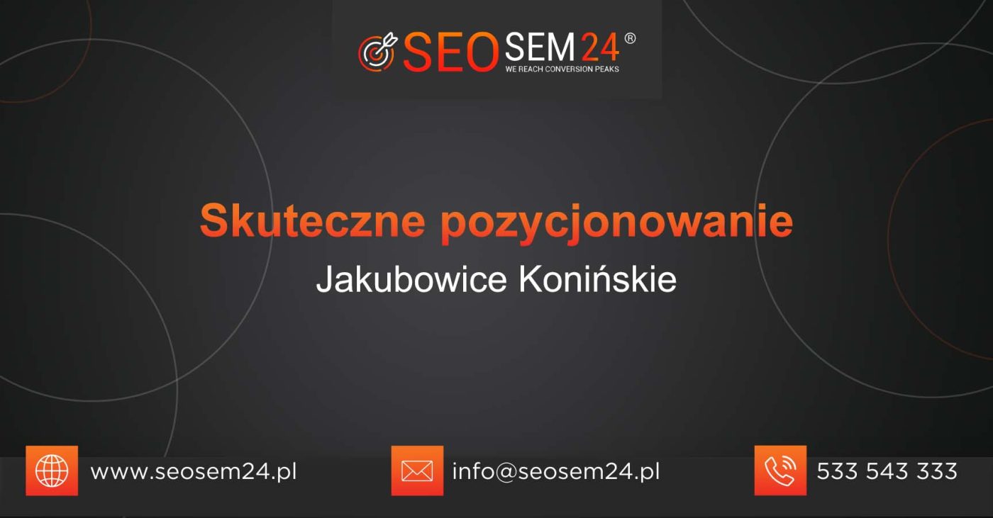 Skuteczne pozycjonowanie Jakubowice Konińskie