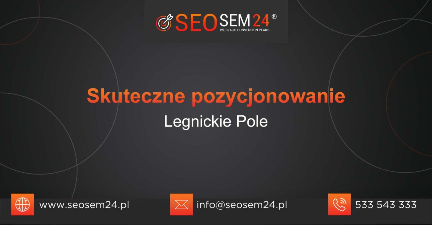 Skuteczne pozycjonowanie Legnickie Pole