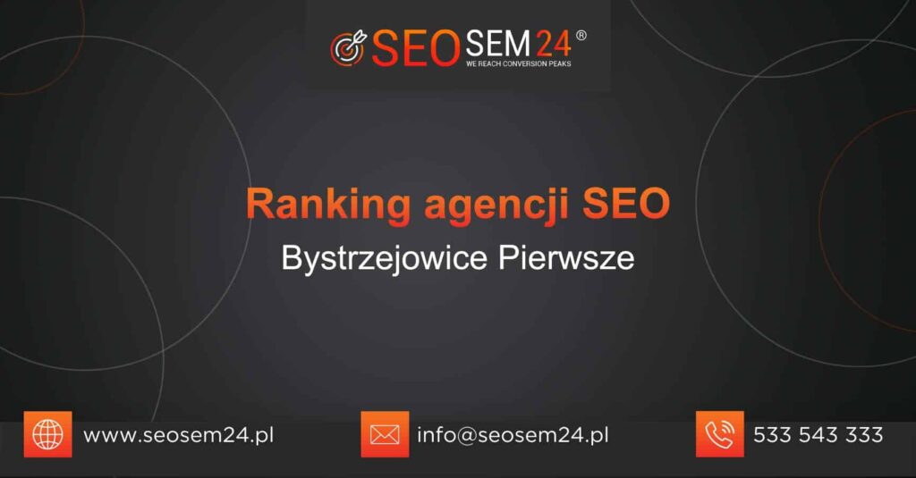 Ranking agencji SEO w Bystrzejowicach Pierwszych - TOP 10 agencji SEO w Bystrzejowicach Pierwszych