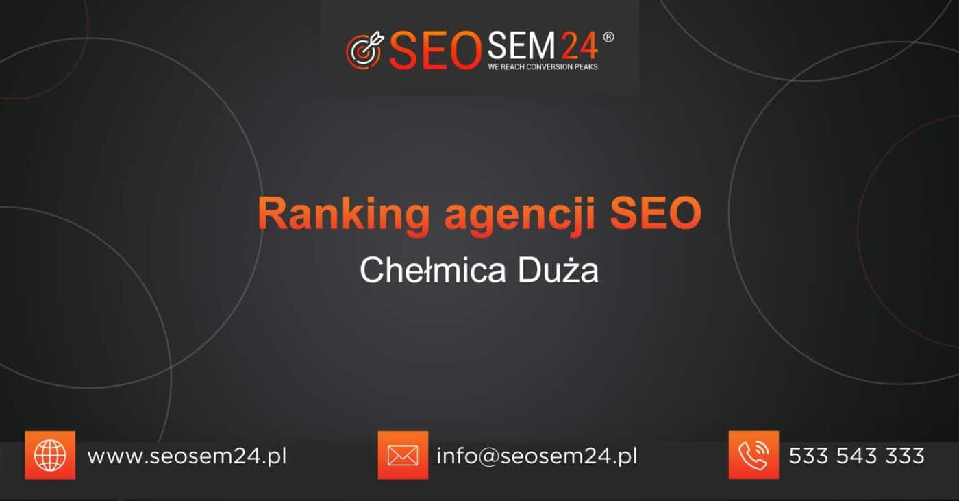 Ranking agencji SEO w Chełmicy Dużej - Najlepsza agencja SEO w Chełmicy Dużej