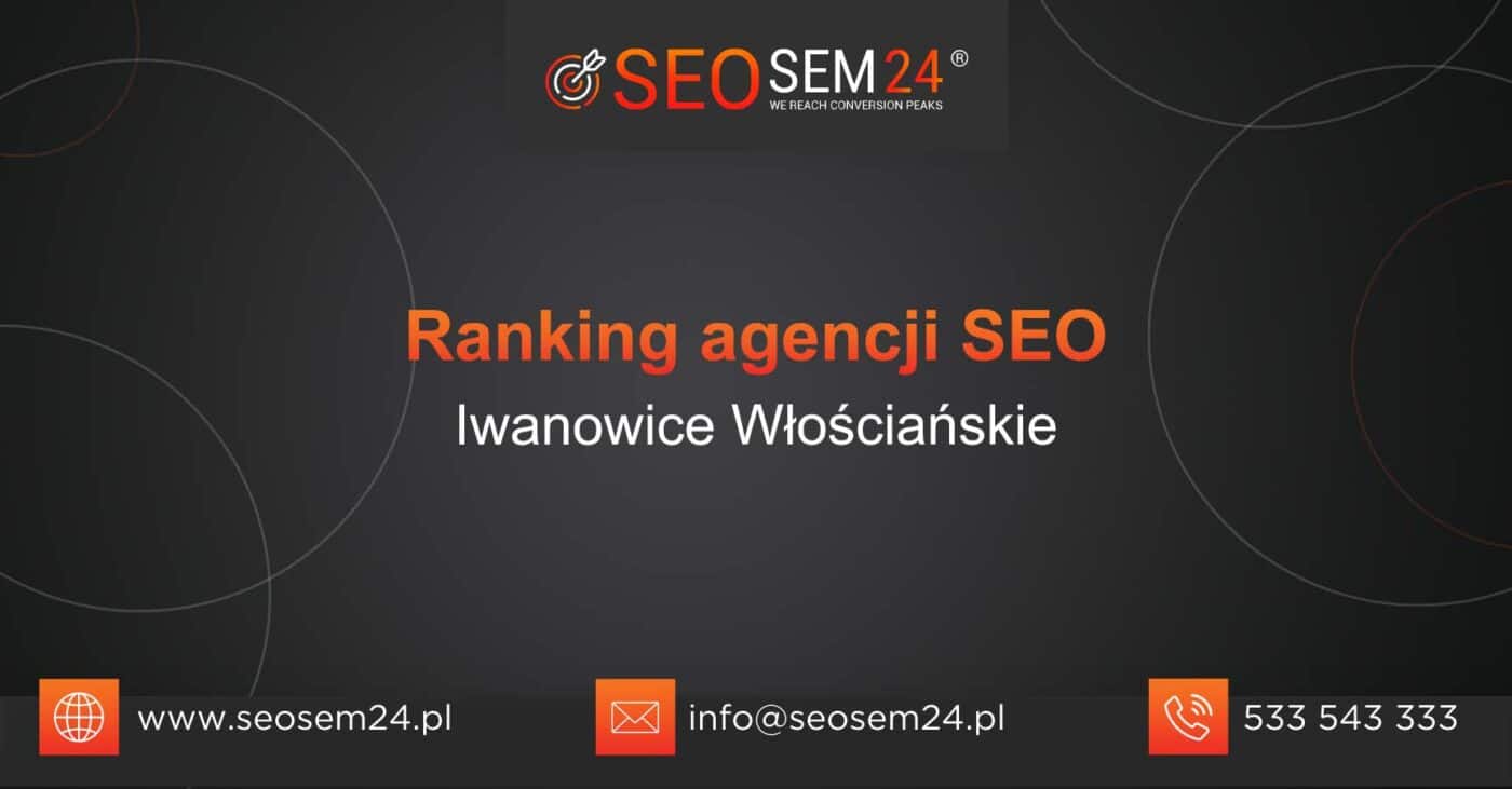 Ranking agencji SEO w Iwanowicach Włościańskich - Najlepsza agencja SEO w Iwanowicach Włościańskich