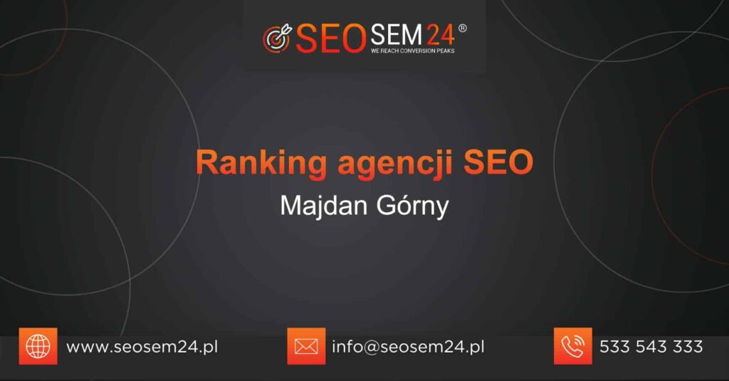 Ranking agencji SEO w Majdanie Górnym - TOP 10 agencji SEO w Majdanie Górnym