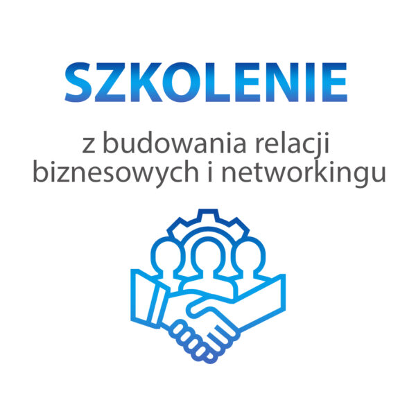 Szkolenie z budowania relacji biznesowych i networkingu