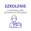 Szkolenie z marketingu B2C (business-to-consumer)