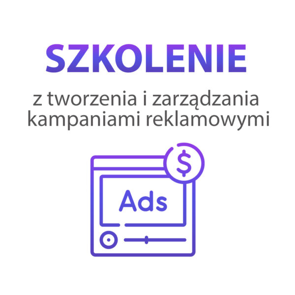 Szkolenie z tworzenia i zarządzania kampaniami reklamowymi