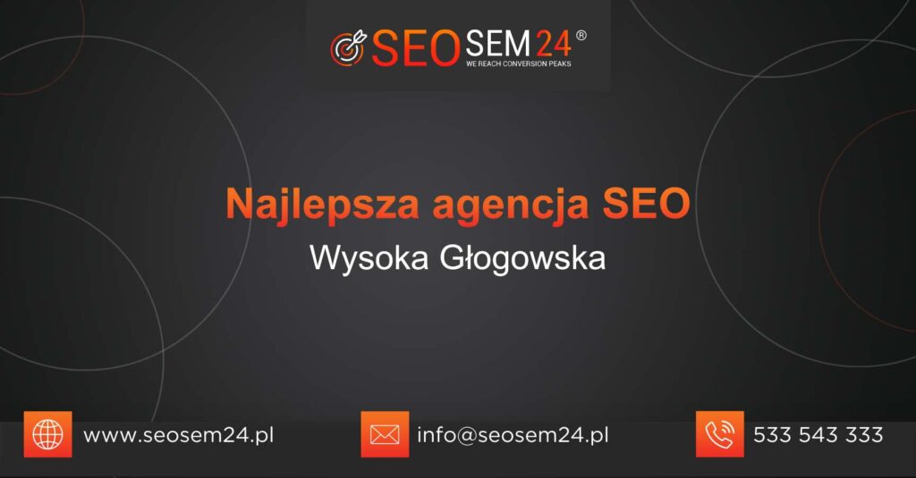 Najlepsza agencja SEO w Wysokiej Głogowskiej