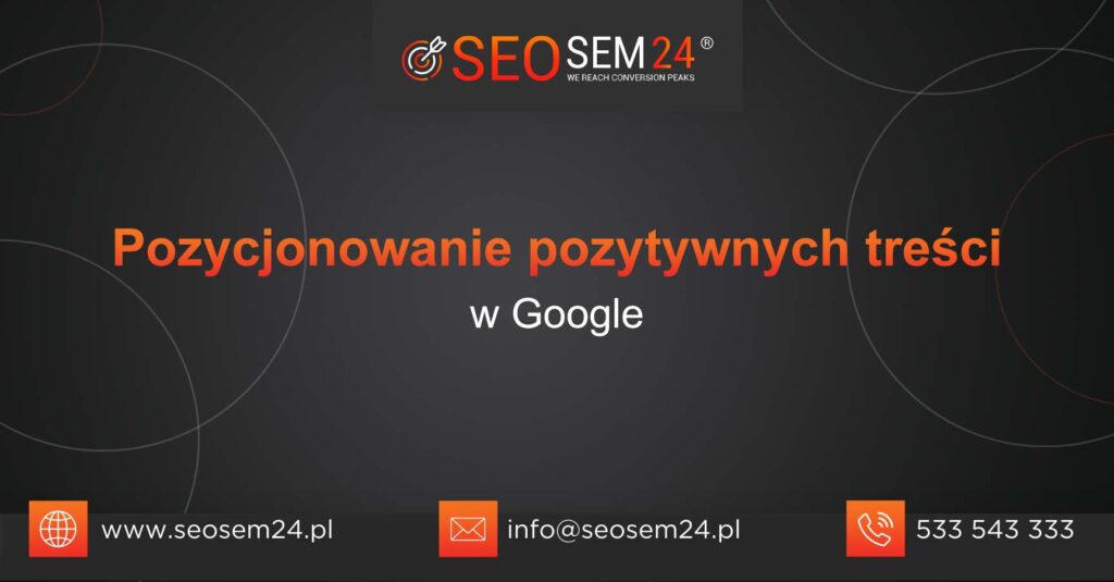 Pozycjonowanie pozytywnych treści w Google