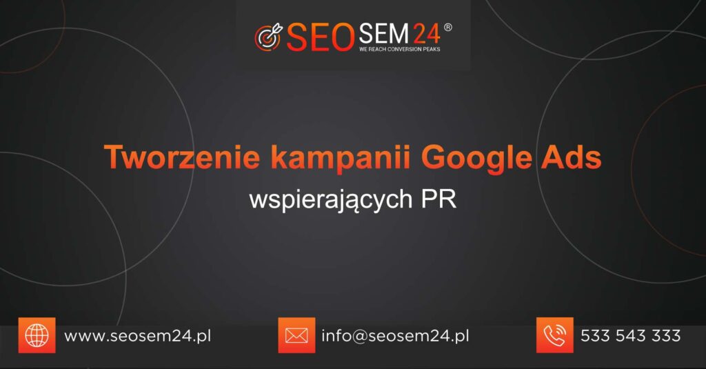 Tworzenie kampanii Google Ads wspierających PR