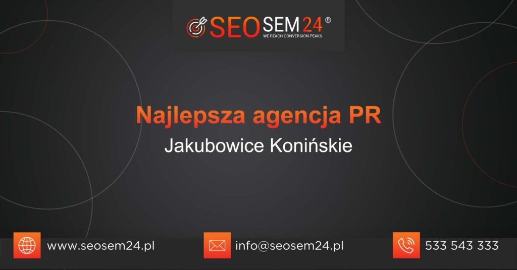 Najlepsza agencja PR w Jakubowicach Konińskich