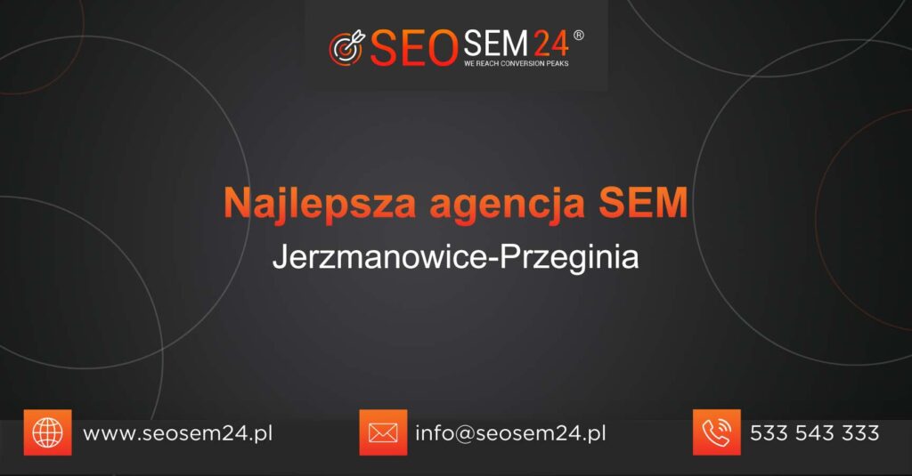 Najlepsza agencja SEM w Jerzmanowicach-Przegini