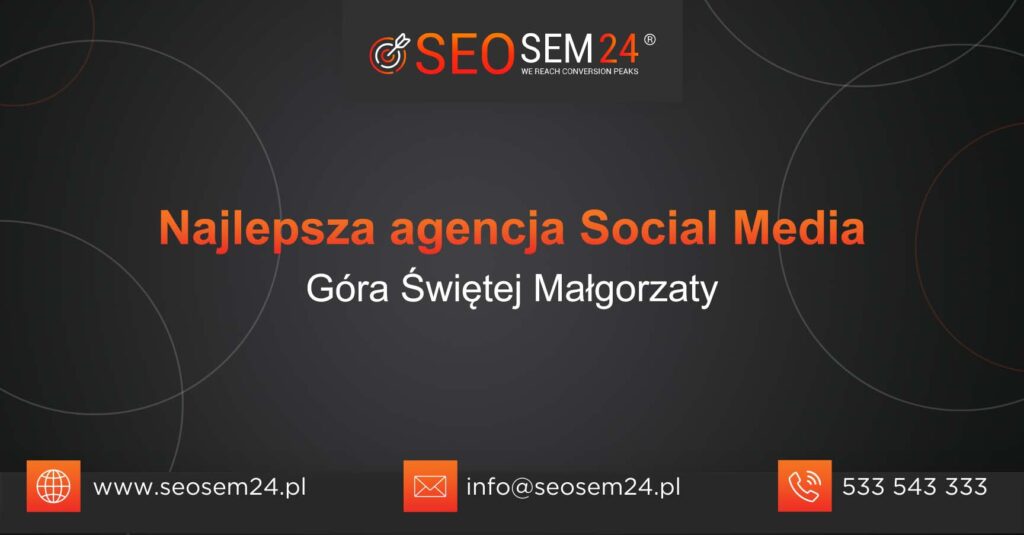 Najlepsza agencja Social Media w Górze Świętej Małgorzaty