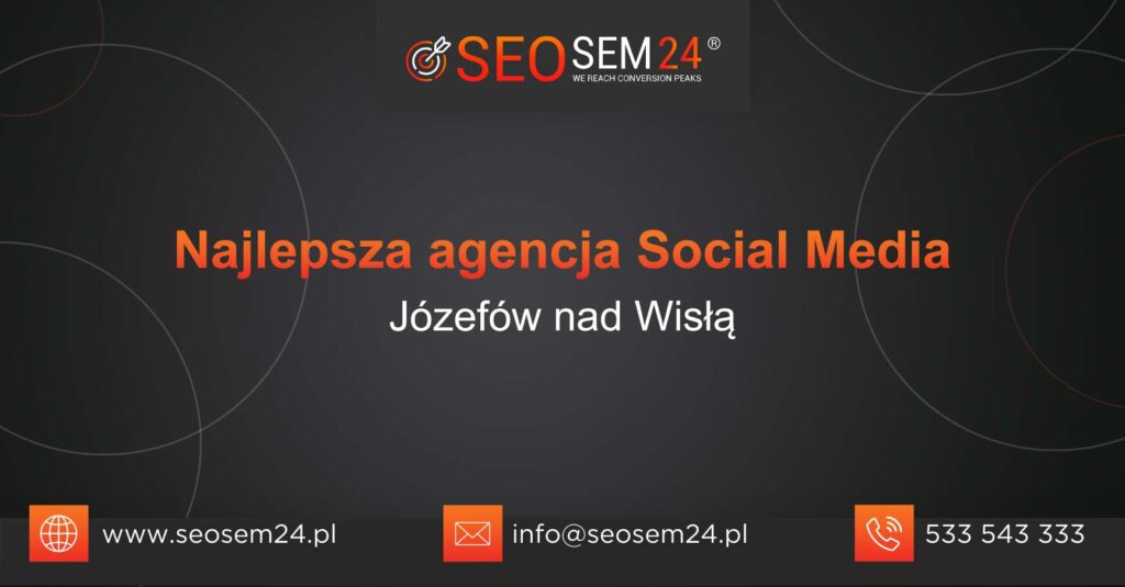 Najlepsza agencja Social Media w Józefowie nad Wisłą
