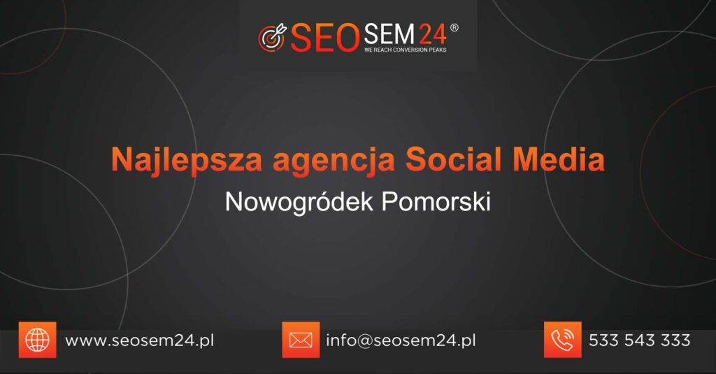 Najlepsza agencja Social Media w Nowogródku Pomorskim