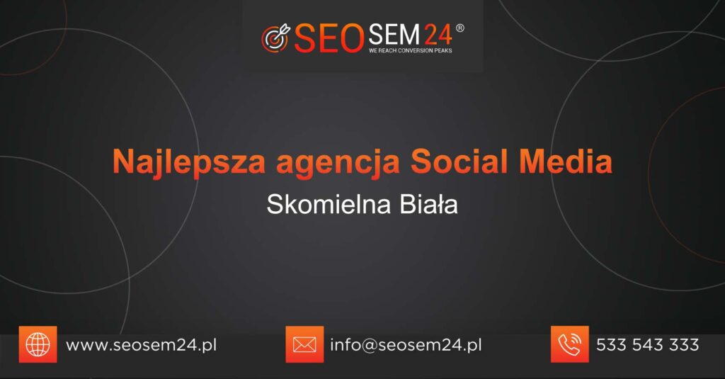 Najlepsza agencja Social Media w Skomielnej Białej