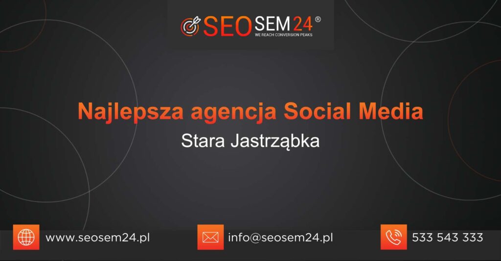 Najlepsza agencja Social Media w Starej Jastrząbce