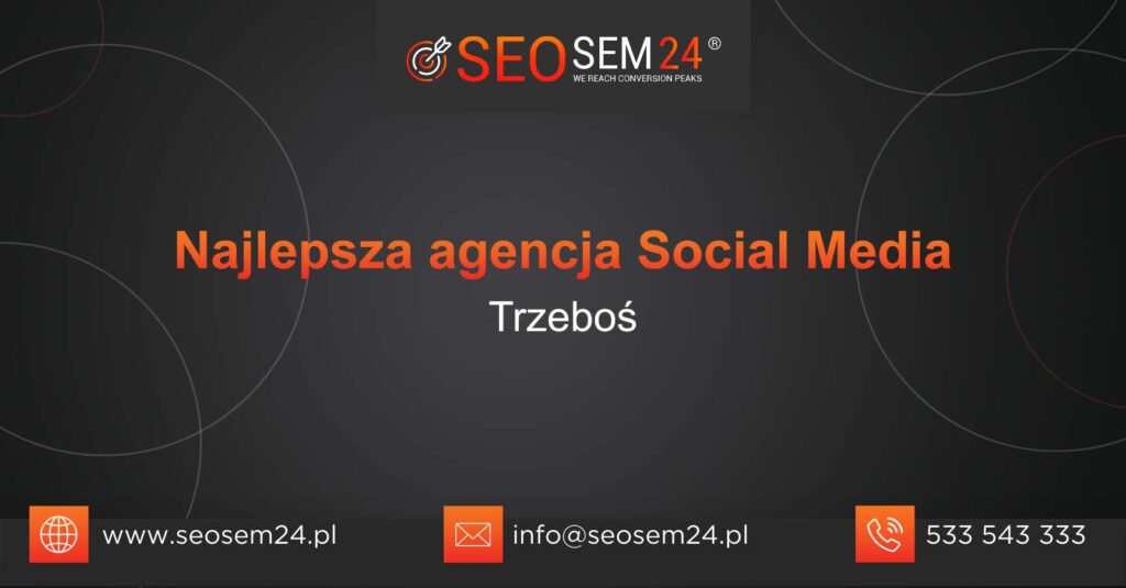 Najlepsza agencja Social Media w Trzebosi