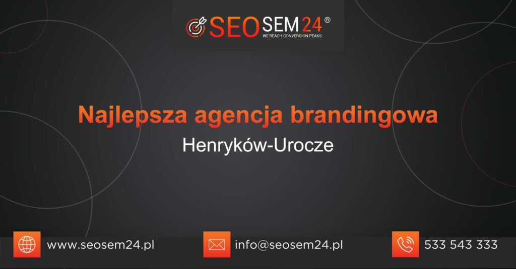 Najlepsza agencja brandingowa w Henrykowie-Uroczu