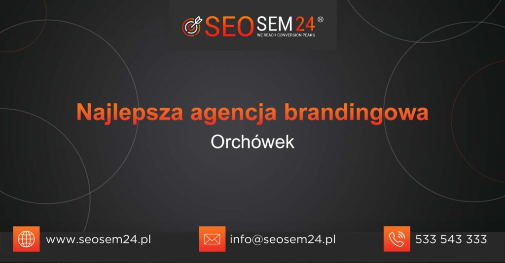 Najlepsza agencja brandingowa w Orchówku