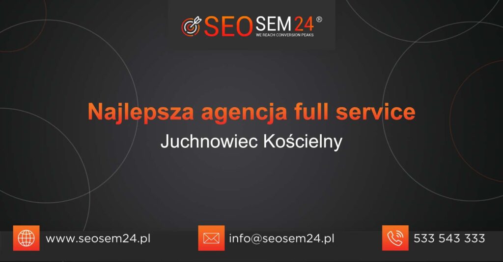 Najlepsza agencja Full Service w Juchnowcu Kościelnym