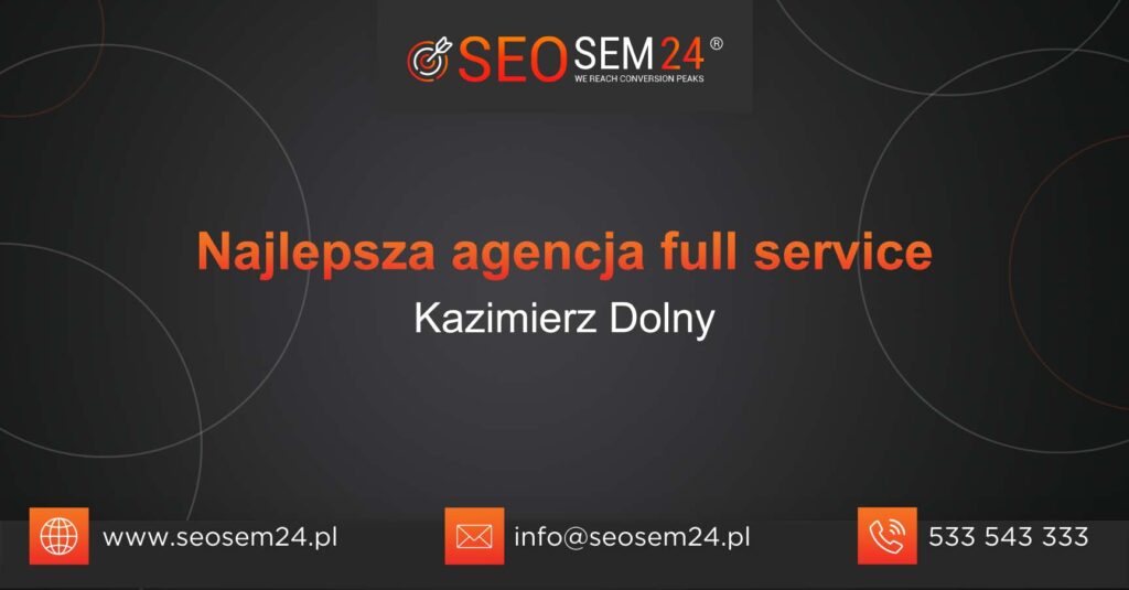 Najlepsza agencja Full Service w Kazimierzu Dolnym