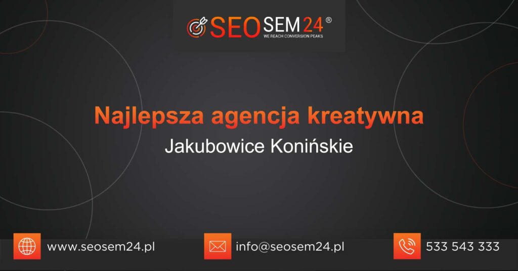 Najlepsza agencja kreatywna w Jakubowicach Konińskich