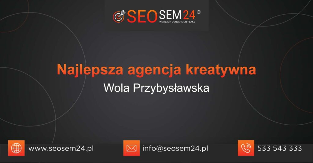 Najlepsza agencja kreatywna w Woli Przybysławskiej