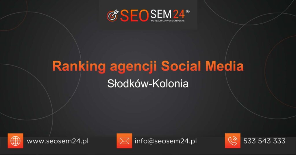 Ranking agencji Social Media w Słodkowie-Kolonii