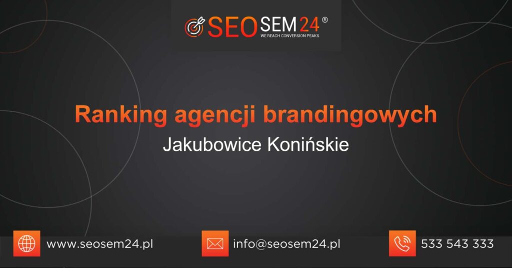 Ranking agencji brandingowych w Jakubowicach Konińskich