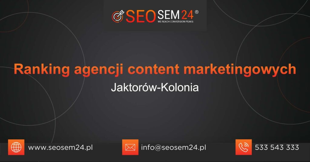 Ranking agencji content marketingowych w Jaktorowie-Kolonii