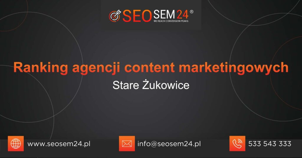 Ranking agencji content marketingowych w Starych Żukowicach